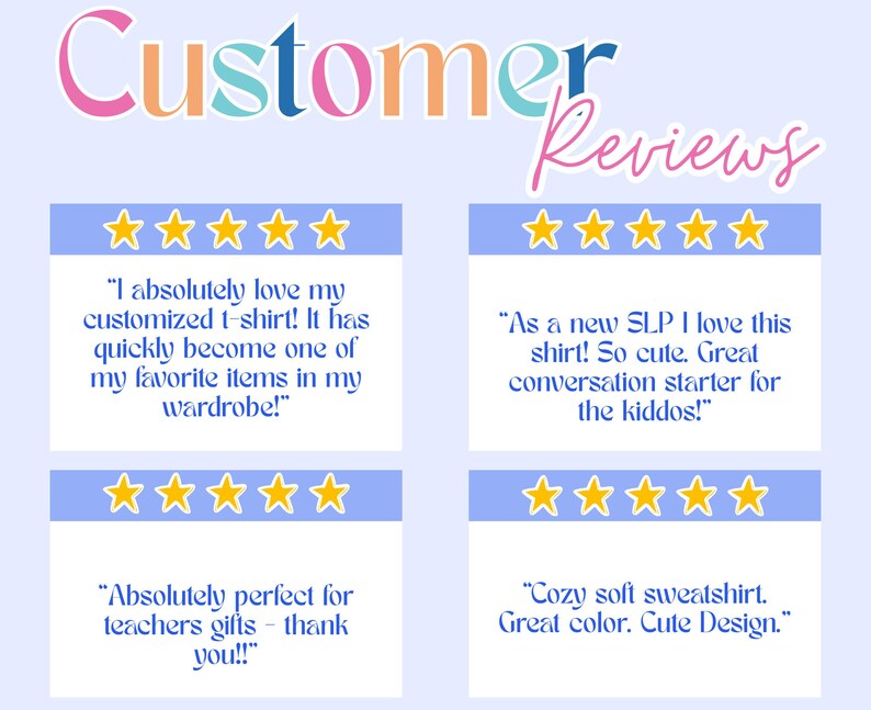 May include: A light blue background with the words "Customer Reviews" in a colorful, cursive font. Four blue rectangles display customer reviews with gold star ratings and text about t-shirts and sweatshirts.