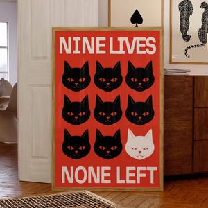 May include: A red poster with the text "NINE LIVES NONE LEFT" in white. The poster features nine black cat silhouettes with white eyes, and one white cat silhouette with black eyes.