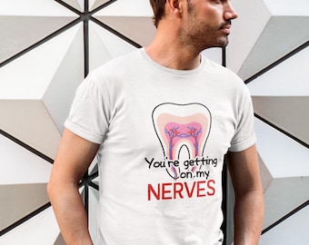 Dental Humor Shirt, Getting On My Nerves Tooth Graphic Tee