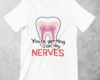 Getting On My Nerves Dental Shirt | Dental T-Shirt | Dental Assistant Shirt | Dental Hygienist | Dentist Gift | Dental Office Shirt