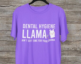 Dental Hygiene Llama Ain't Got Time for Your Drama Shirt | Funny Dental Hygienist Tee | Dental Hygiene Gift