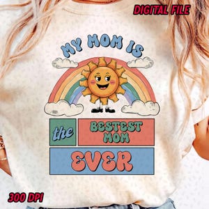 My Mom is the Best Mom Ever PNG, Mother Day PNG, Gift For Mama, Mothers Day PNG, Mama Sublimation png, Spring png, Digital Download