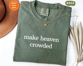 Comfort Colors® Make Heaven Crowded Shirt, Religious T-shirt, Worship Shirt, Inspirational Christian Shirt, Gift for Christian Mom