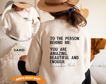 Dear Person Behind Me Sweatshirt and Hoodie , You Matter Hoodie, Mental Health Matters, You Are Amazing Beautiful Enough Sweater