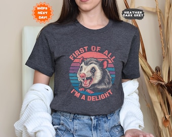 First Of All I'm A Delight Sarcastic Angry Opossum Lover Shirt, Cute Sarcastic, Sarcastic Self Love Shirt, Sarcasm Shirt, Gift For Her
