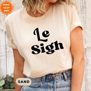 Le Sigh Tee - Unisex, Retro Tee, Le Sigh gift, Le Sigh Tee