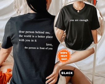 Dear Person Behind Me Front and Back Shirt, Aesthetic T-Shirt, Inspirational Shirt, Be Kind Shirt, You Are Enough Shirt, Aesthetic Be Kind
