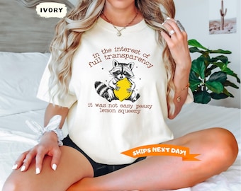Comfort Colors® In The Interest of Full Transparency It Was Not Easy Peasy Lemon Squeezy Shirt, Funny Raccoon Shirt, Stay Trashy Shirt