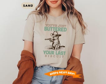You've Just Buttered Your Last Biscuit Shirt, Trendy Animal Shirt, Cat Cowboy Country Funny Sarcastic Shirt, Yee'd Your Last Haw Shirt