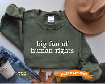Big Fan Of Human Rights Sweatshirt, Social Justice Sweater, Political Protest Sweatshirt, Equality Sweatshirt, Activist Gift