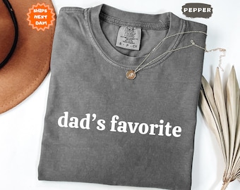 Comfort Colors® Dad’s Favorite Shirt, Favorite Child Shirt, Daddy’s Favorite Daughter Shirt, Oldest Daughter Shirt, Gift for Daughter