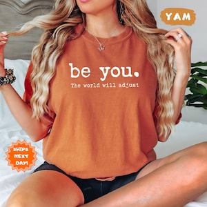 Comfort Colors® Be You The World Will Adjust Shirt, Positive Gift Idea, Gift for Best Friends, Inspirational Women&#39;s Tee, Love Yourself