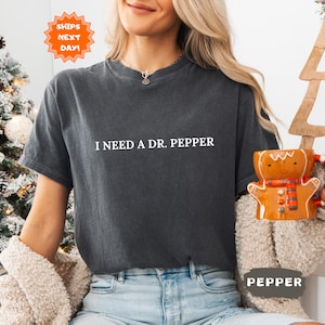 I Need A Dr. Pepper Shirt, Dr Pepper Comfort Colors Shirt, Soda Lover Gift, Dr Pepper Shirt, Dr. Pepper Tee