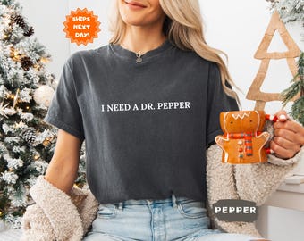 I Need A Dr. Pepper Shirt, Dr Pepper Comfort Colors Shirt, Soda Lover Gift, Dr Pepper Shirt, Dr. Pepper Tee
