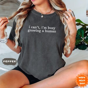 Comfort Colors® I Can&#39;t I&#39;m Busy Growing A Human Shirt, Funny Pregnant Tee, Pregnancy Reveal Shirt, Maternity Shirt, Baby Announcement