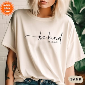 Be Kind of a Bitch Shirt, Funny Shirt, Shirt With Saying, Sarcasm Quotes Tee, Humorous T Shirt, Sarcastic Shirt, Funny Saying Shirt