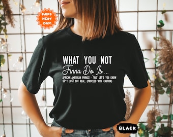 What You Not Finna Do Is Shirt, Black History T-Shirt,African American Activist Shirt, Black Pride T-shirt,Sarcastic Shirt,Gift For Activist