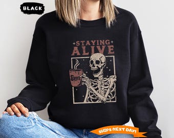 Staying Alive Coffee Sweatshirt, Trendy Coffee Hoodie, Funny Skeleton Sweatshirt, Halloween Vintage Sweatshirt, Crewneck Oversized Sweater