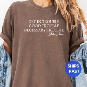 Get in Trouble Good Trouble Necessary Trouble John Lewis Shirt, John Lewis Protest Shirt, Equality Shirt, Civil Rights Tee