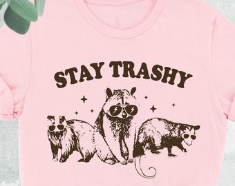 Stay Trashy Shirt, Funny Raccoon Shirt, Possum Shirt, Raccoon Lover Gift, Weird Shirt, Raccoon Shirt, Cute Raccoon, Meme Shirt, Funny Animal