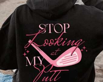 Stop Looking At My Putt Sweatshirt, Funny Golfing Sweater, Golf Womens Sweatshirt, Golfer Gift, Golf Mom Sweat, Golf Lover Gift, Girly Golf