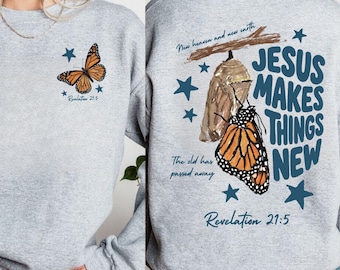 Jesus Makes Things New Sweatshirt, Butterfly Faith Sweatshirt, Bible Verse Hoodie, Jesus Lover Gift, Church Sweater, Christian Mama Gift