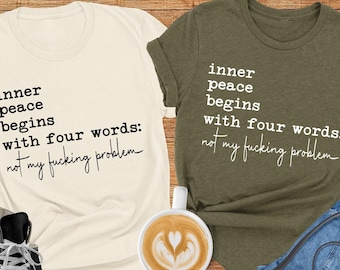 Inner Peace Begins With Four Words Shirt, Funny Quotes For Women, Shirts With Sayings, Hilarious Joke, Best Friend Gift, Funny Gifts for Her