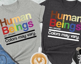 Human Beings 100% Organic Colors May Vary Shirt, Equality Shirt, Human Rights Shirt, Black Lives Matter Shirt,LGBTQ Shirt,Be Kind,Rights Tee