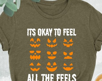 Its Okay To Feel All The Feels Shirt, Spooky Season Shirt, Mental Health Shirt, Gift for Halloween, Self Love Shirt, Halloween Coutume
