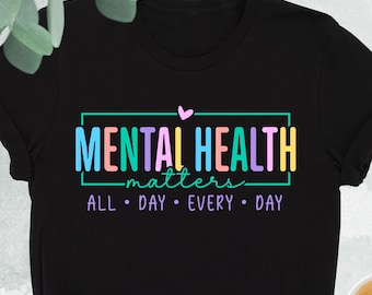Mental Health Matters Shirt, All Day Every Day Shirt, Mental Health Shirt, Anxiety Shirt, Motivational Shirt, Gift For Women,Therapist Shirt