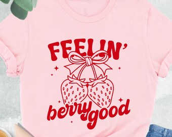 Feelin' Berry Good Shirt, Strawberry Tshirt, Strawberry Coquette Shirt, Strawberry Lover Gift, Strawberry Festival Shirt, Girly Summer Shirt