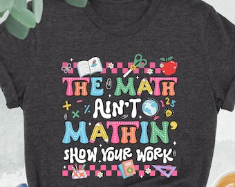 Funny Math Teacher Shirt, The Math Ain't Mathin Shirt, Funny Math Tee, Funny Math Teacher Gift, Math Teacher Tee, Math Teacher Appreciation