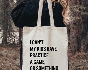 I Can’t My Kids Have Practice Or Something Tote Bag, Funny Mom Tote Bag, Busy Mom Bag, Mom Life Tote, Mothers Day Gift, Reusable Bag