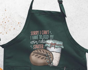 Sorry I Can&#39;t I Have To Feed My Sourdough Starter Apron, Funny Apron, Mom Kitchen Apron, Baking Apron, Sarcastic Apron, Kitchen Apron