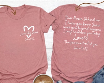 Dear Person Behind Me Shirt, Love Like Jesus Shirt, Christian Mental Health Shirt, Religious Gifts, Inspirational Shirt, Motivational Gifts