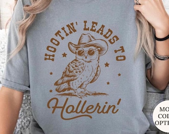 Comfort Colors® Hootin Leads To Hollerin Shirt, Cowboy Owl Shirt, Western Owl Tee, Country Saying Shirt, Western Graphic Tee, Sarcastic Gift