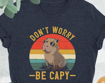 Don't Worry Be Capy Shirt, Funny Capypara Shirt, Funny Swag Capybara Shirt, Chill Vibes Only Tshirt, Sarcastic Tee, Capybara Lovers Gift