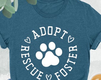 Rescue Adopt Foster Shirt, Dog Rescue Shirt, Dog Lover Gift, Foster Volunteer Shirt, Animal Lover Shirt, Save Animal Shirt, Pet Lover Gift