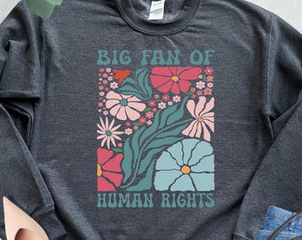 Big Fan of Human Rights Sweatshirt, Social Rights Sweatshirt, Social Justice Hoodie, Protest Sweater, Womens Rights Sweat, Gift for Activist