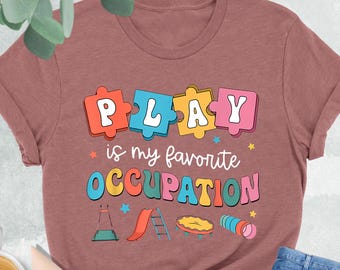 Play Is My Favorite Occupation Shirt, Pediatric Occupational Therapist Shirt, OT Therapist Gift,OT Therapy Shirt,OTA Gifts,Pediatric Ot Gift