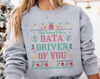 That Wasn't Very Data Driven Of You Sweatshirt, Data Analyst Christmas Sweater, Ugly Christmas Gift, Computer Nerd Hoodie, Funny Xmas Gift