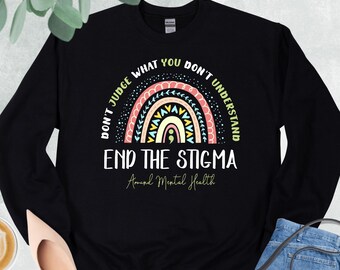 End The Stigma Sweatshirt, Mental Health Awareness Sweatshirt, Anxiety Support Sweater, Therapy Life Sweatshirt, Positive Vibes Hoodie