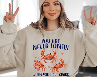 You Are Never Lonely When You Have Crabs Sweatshirt, Funny Crab Sweater, Seafood Hoodie, Summer Vacation Gift, Coastal Sweater, Beach Gift