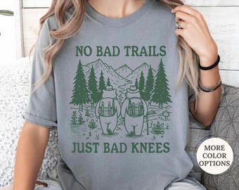 No Bad Trails Just Bad Knees Shirt, Hiking Buddies Shirt, Funny Hiking Shirt, Trekking Shirt, Camp Shirt, Adventure Tee, Nature Lover Gift
