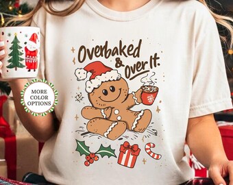 Comfort Colors® Overbaked Over It Shirt, Funny Christmas Gingerbread Shirt, Christmas Coffee Tee, Holiday Mom Gift, Xmas Baking Gift