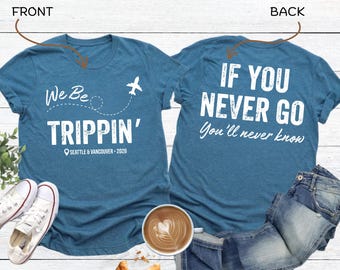 We Be Trippin Shirt, Custom Location Shirt, Travel Shirt, Family Vacation, Girls Trip Tee, Summer Vacation, Girls Weekend Tees, Airplane Tee