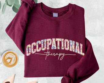 Floral Occupational Therapy Sweatshirt, OT Sweatshirt, Occupational Therapist Sweatshirt, OT Student Gifts, OT Hoodie, Gift for Therapist