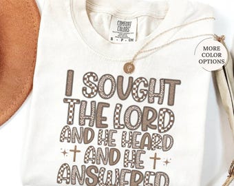 Comfort Colors® I Sought The Lord and He Heard and He Answered Shirt, Jesus Shirt, Bible Verse Shirt, Christian Shirt, Faith Based Tees