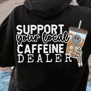 Support Your Local Caffeine Dealer Sweatshirt, Funny Coffee Sweatshirt, Matcha Sweatshirt, Tea Lover Gift, Barista Staff Hoodie,Coffee Lover