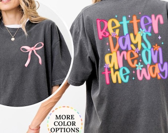 Comfort Colors® Better Days Are On The Way Shirt, Coquette Motivational Shirt, Mental Health Shirt, Gifts For Womens, Positive Sayings Shirt